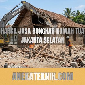 Harga Jasa Bongkar Rumah Tua Jakarta Selatan