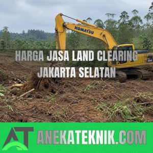 Harga Jasa Land Clearing Jakarta Selatan