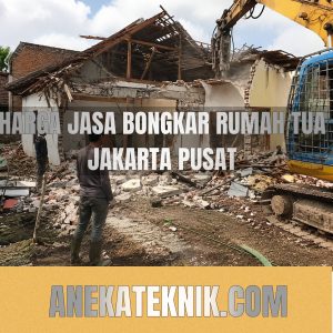 Harga Jasa Bongkar Rumah Tua Jakarta Pusat
