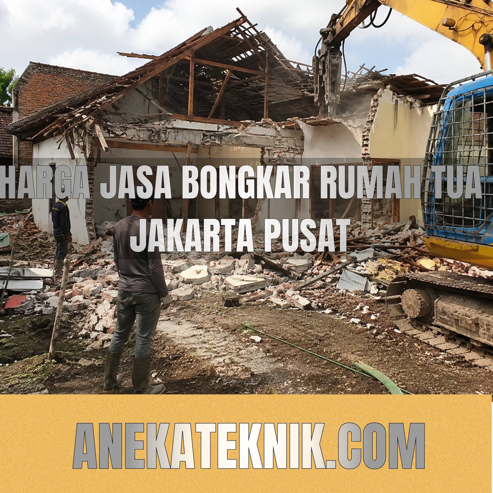 Harga Jasa Bongkar Rumah Tua Jakarta Pusat