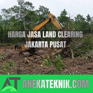 Harga Jasa Land Clearing Jakarta Pusat