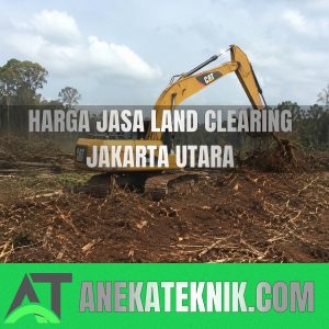 Harga Jasa Land Clearing Jakarta Utara