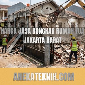 Harga Jasa Bongkar Rumah Tua Jakarta Barat